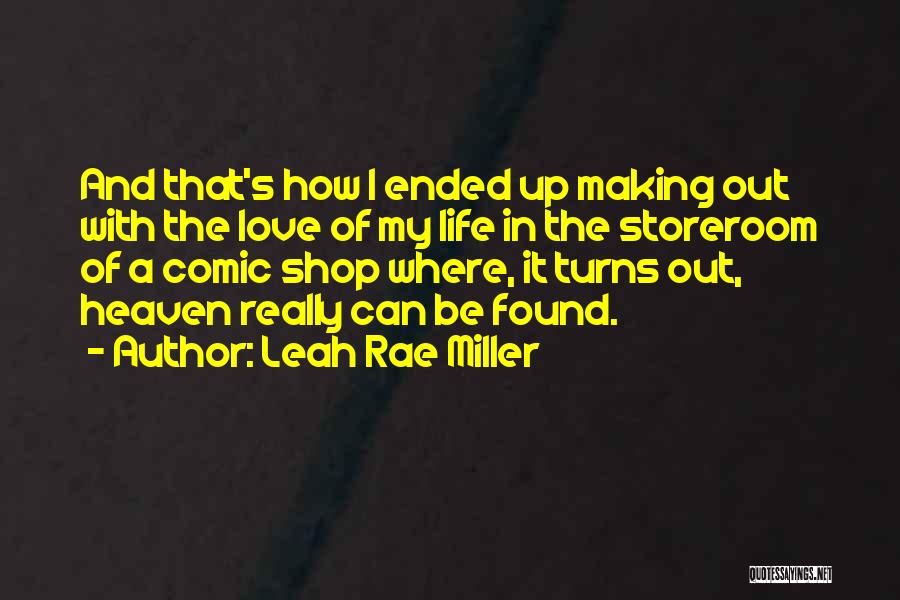 Leah Rae Miller Quotes: And That's How I Ended Up Making Out With The Love Of My Life In The Storeroom Of A Comic