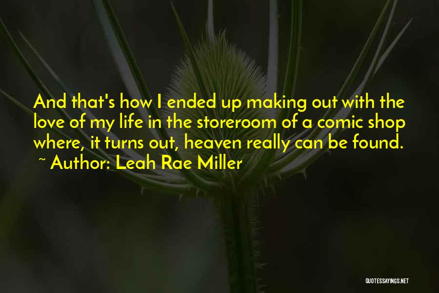 Leah Rae Miller Quotes: And That's How I Ended Up Making Out With The Love Of My Life In The Storeroom Of A Comic