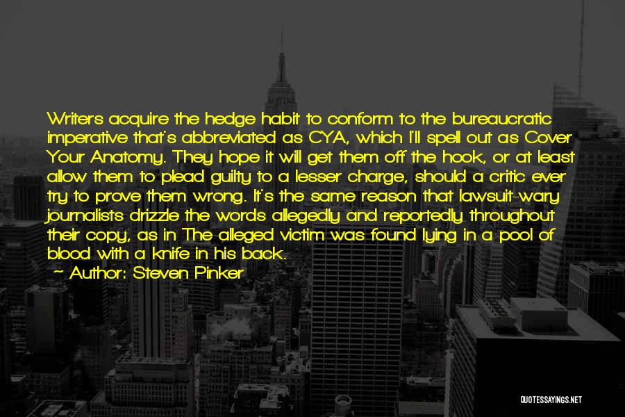 Steven Pinker Quotes: Writers Acquire The Hedge Habit To Conform To The Bureaucratic Imperative That's Abbreviated As Cya, Which I'll Spell Out As