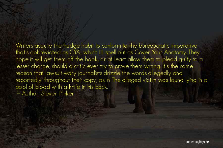 Steven Pinker Quotes: Writers Acquire The Hedge Habit To Conform To The Bureaucratic Imperative That's Abbreviated As Cya, Which I'll Spell Out As