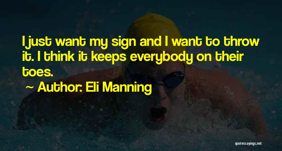 Eli Manning Quotes: I Just Want My Sign And I Want To Throw It. I Think It Keeps Everybody On Their Toes.