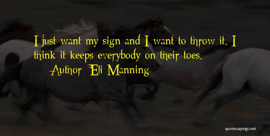 Eli Manning Quotes: I Just Want My Sign And I Want To Throw It. I Think It Keeps Everybody On Their Toes.