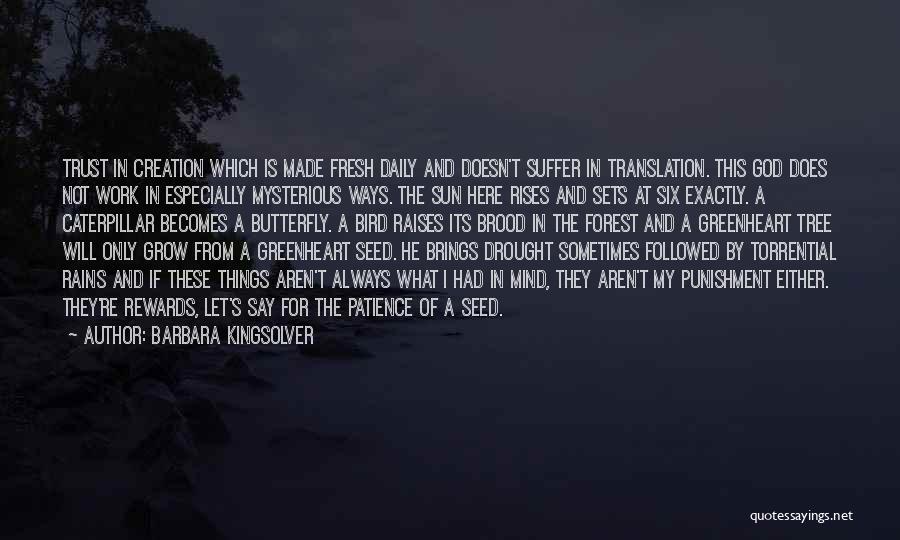 Barbara Kingsolver Quotes: Trust In Creation Which Is Made Fresh Daily And Doesn't Suffer In Translation. This God Does Not Work In Especially