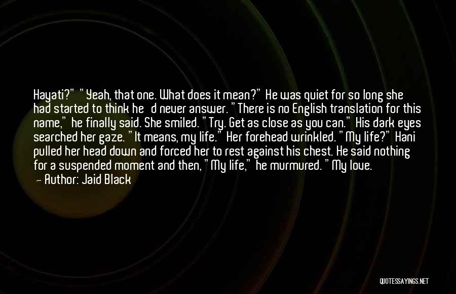 Jaid Black Quotes: Hayati? Yeah, That One. What Does It Mean? He Was Quiet For So Long She Had Started To Think He'd