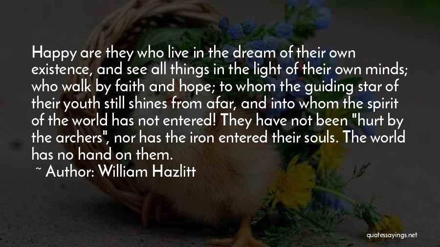 William Hazlitt Quotes: Happy Are They Who Live In The Dream Of Their Own Existence, And See All Things In The Light Of
