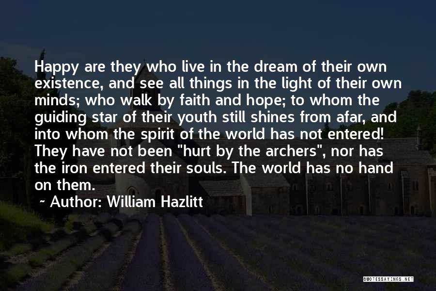 William Hazlitt Quotes: Happy Are They Who Live In The Dream Of Their Own Existence, And See All Things In The Light Of