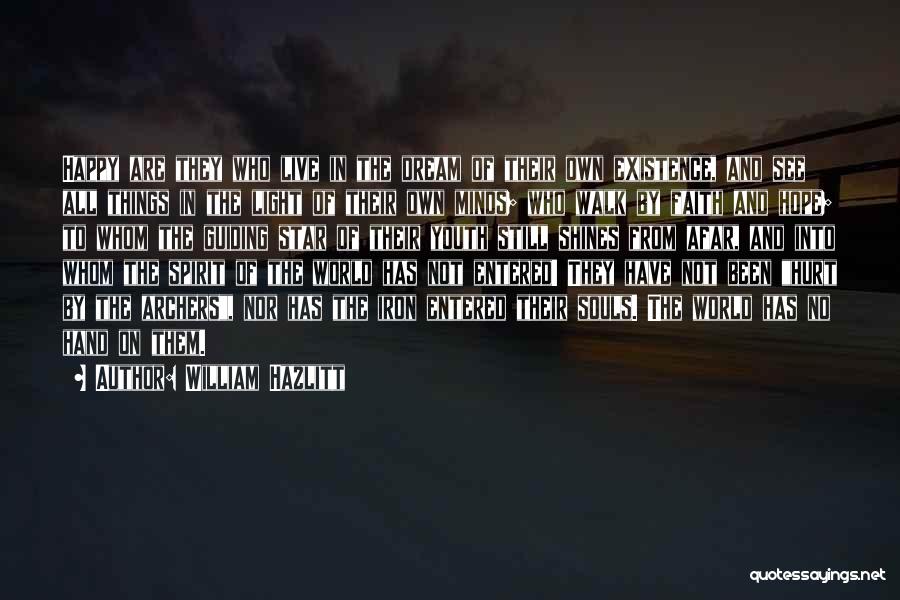 William Hazlitt Quotes: Happy Are They Who Live In The Dream Of Their Own Existence, And See All Things In The Light Of