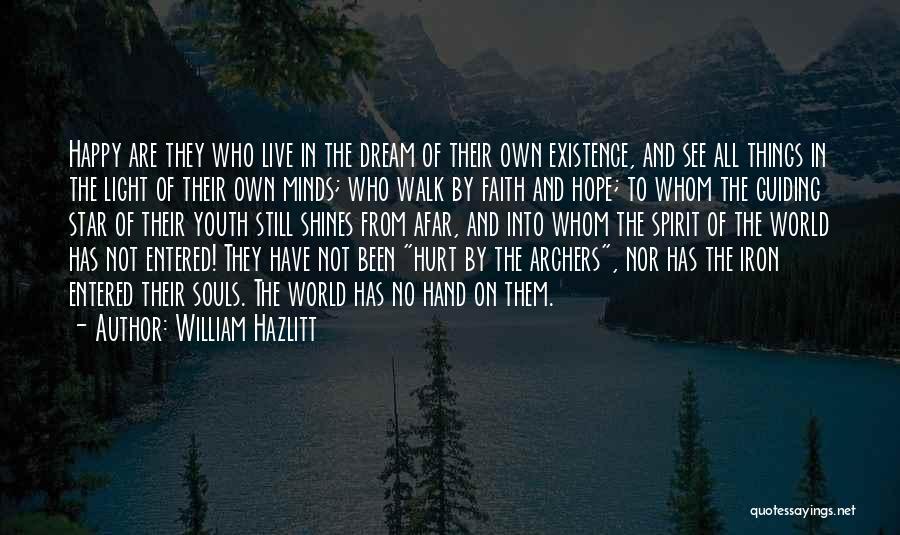 William Hazlitt Quotes: Happy Are They Who Live In The Dream Of Their Own Existence, And See All Things In The Light Of