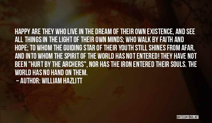 William Hazlitt Quotes: Happy Are They Who Live In The Dream Of Their Own Existence, And See All Things In The Light Of