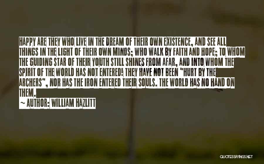 William Hazlitt Quotes: Happy Are They Who Live In The Dream Of Their Own Existence, And See All Things In The Light Of