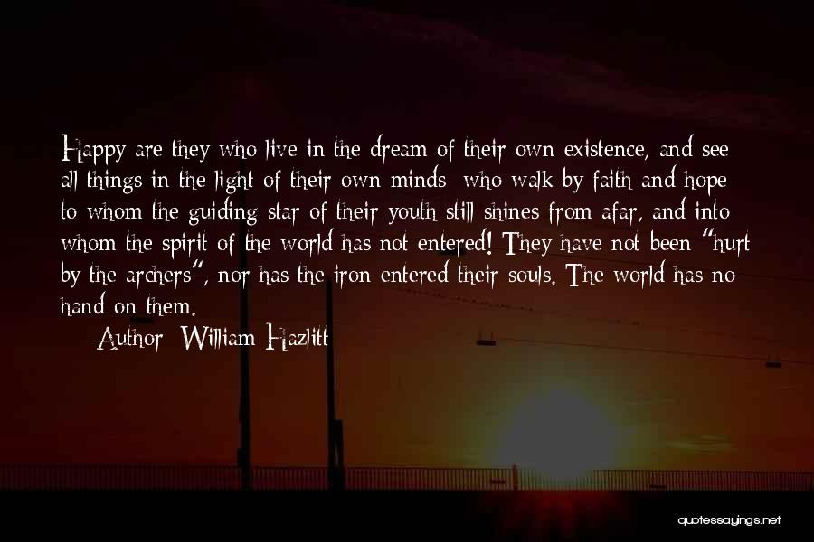 William Hazlitt Quotes: Happy Are They Who Live In The Dream Of Their Own Existence, And See All Things In The Light Of