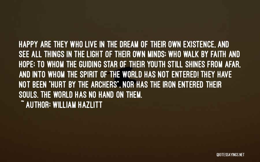 William Hazlitt Quotes: Happy Are They Who Live In The Dream Of Their Own Existence, And See All Things In The Light Of