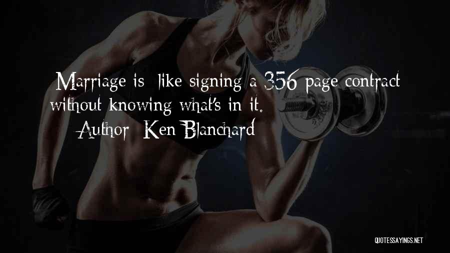 Ken Blanchard Quotes: [marriage Is] Like Signing A 356-page Contract Without Knowing What's In It.