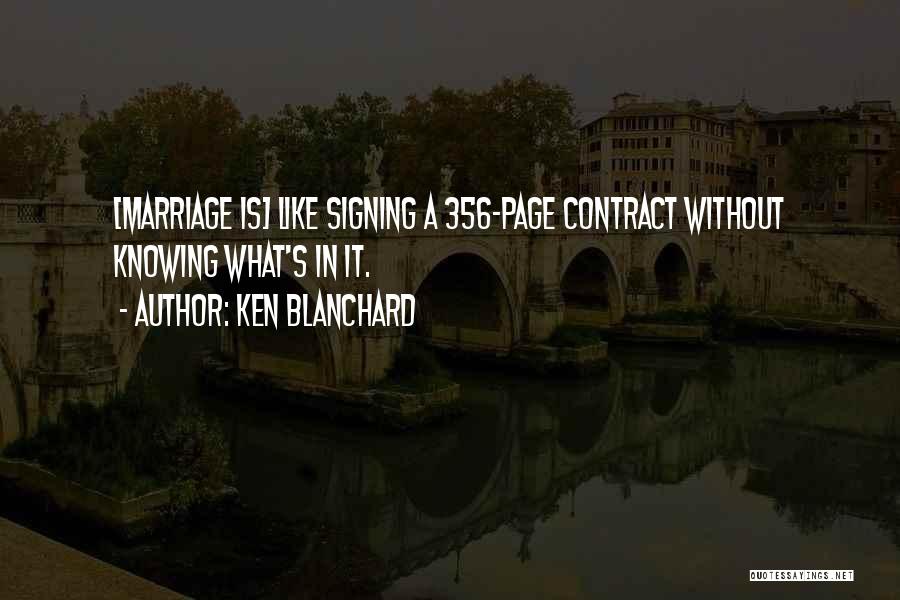 Ken Blanchard Quotes: [marriage Is] Like Signing A 356-page Contract Without Knowing What's In It.