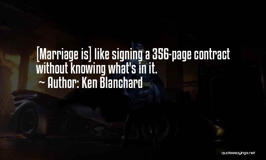 Ken Blanchard Quotes: [marriage Is] Like Signing A 356-page Contract Without Knowing What's In It.