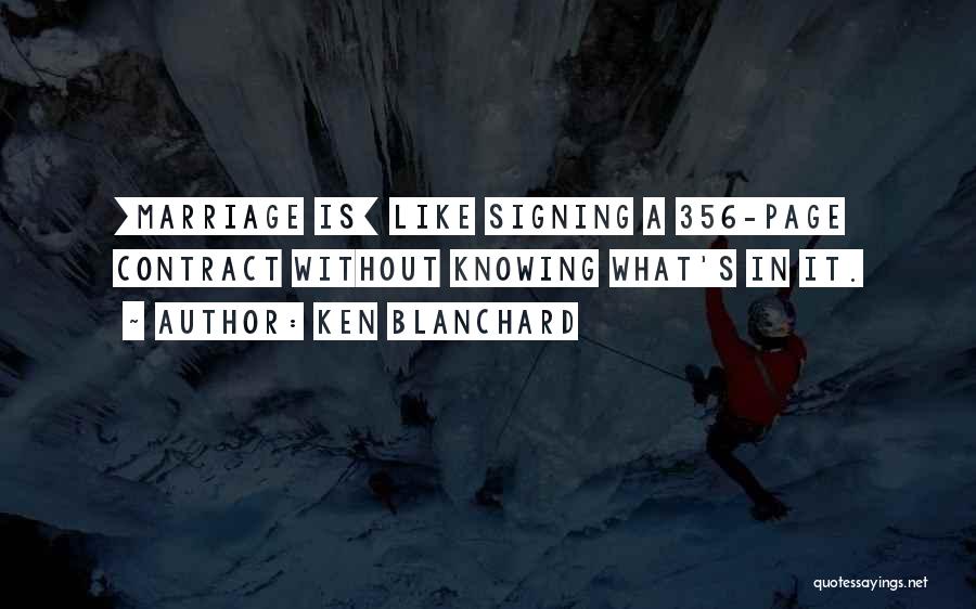 Ken Blanchard Quotes: [marriage Is] Like Signing A 356-page Contract Without Knowing What's In It.