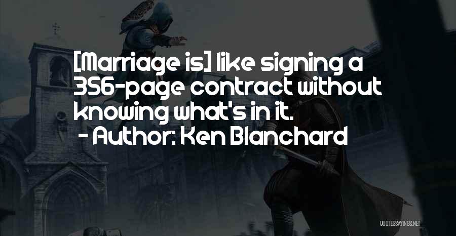Ken Blanchard Quotes: [marriage Is] Like Signing A 356-page Contract Without Knowing What's In It.