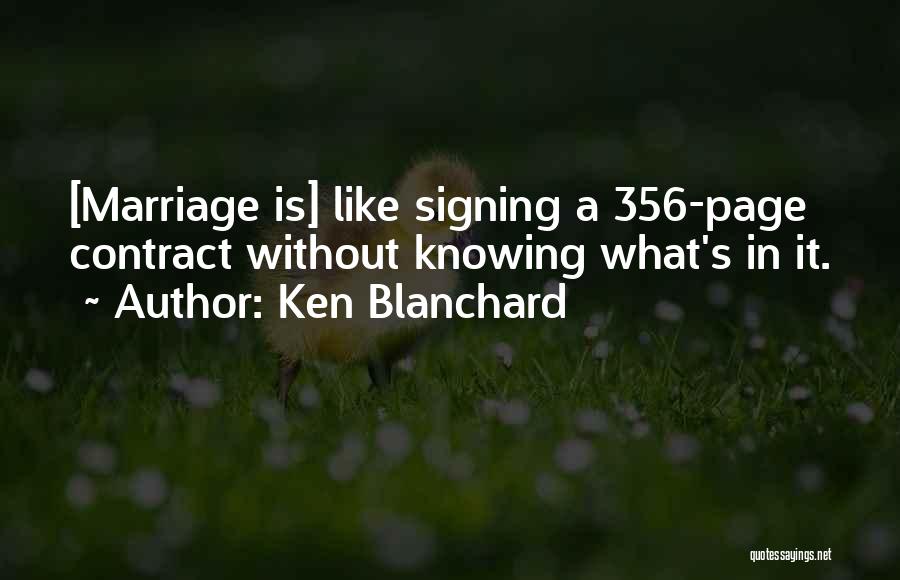 Ken Blanchard Quotes: [marriage Is] Like Signing A 356-page Contract Without Knowing What's In It.