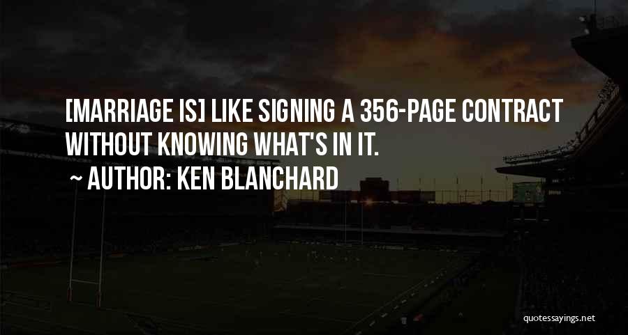 Ken Blanchard Quotes: [marriage Is] Like Signing A 356-page Contract Without Knowing What's In It.