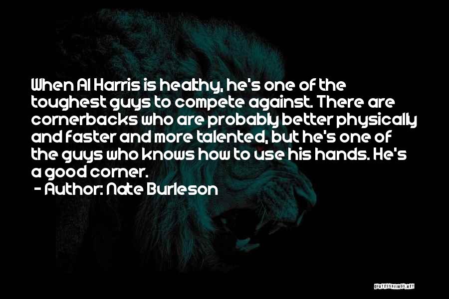 Nate Burleson Quotes: When Al Harris Is Healthy, He's One Of The Toughest Guys To Compete Against. There Are Cornerbacks Who Are Probably