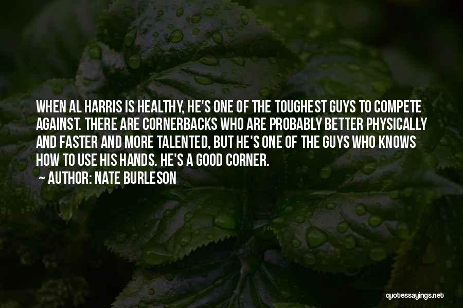 Nate Burleson Quotes: When Al Harris Is Healthy, He's One Of The Toughest Guys To Compete Against. There Are Cornerbacks Who Are Probably