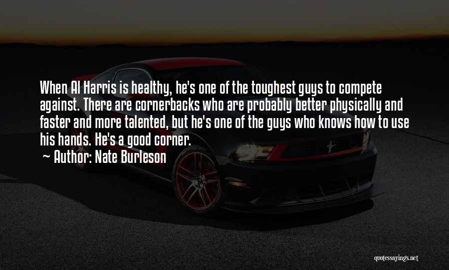 Nate Burleson Quotes: When Al Harris Is Healthy, He's One Of The Toughest Guys To Compete Against. There Are Cornerbacks Who Are Probably