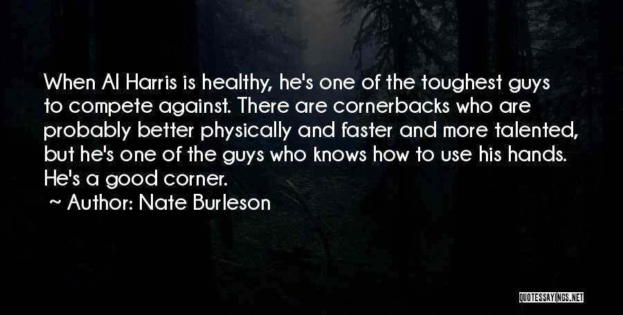 Nate Burleson Quotes: When Al Harris Is Healthy, He's One Of The Toughest Guys To Compete Against. There Are Cornerbacks Who Are Probably