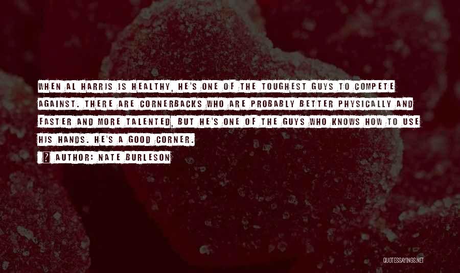 Nate Burleson Quotes: When Al Harris Is Healthy, He's One Of The Toughest Guys To Compete Against. There Are Cornerbacks Who Are Probably