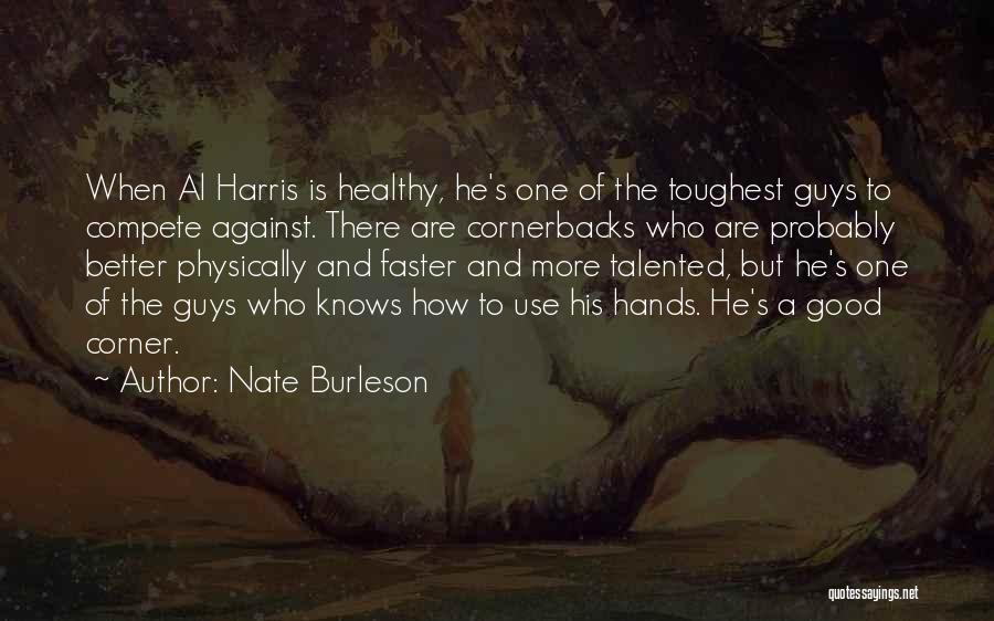 Nate Burleson Quotes: When Al Harris Is Healthy, He's One Of The Toughest Guys To Compete Against. There Are Cornerbacks Who Are Probably