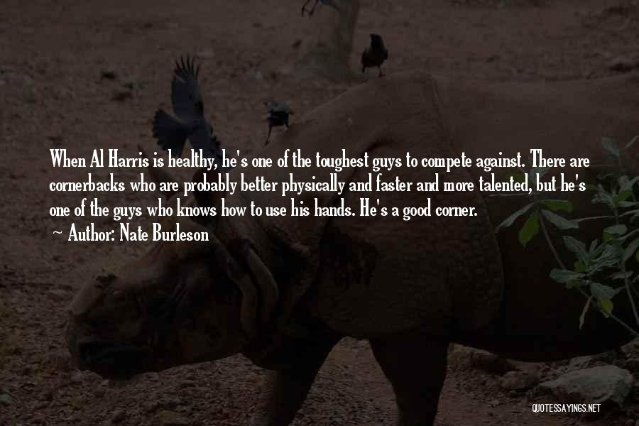 Nate Burleson Quotes: When Al Harris Is Healthy, He's One Of The Toughest Guys To Compete Against. There Are Cornerbacks Who Are Probably