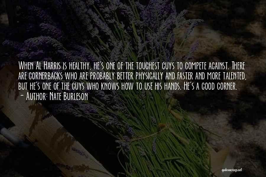 Nate Burleson Quotes: When Al Harris Is Healthy, He's One Of The Toughest Guys To Compete Against. There Are Cornerbacks Who Are Probably