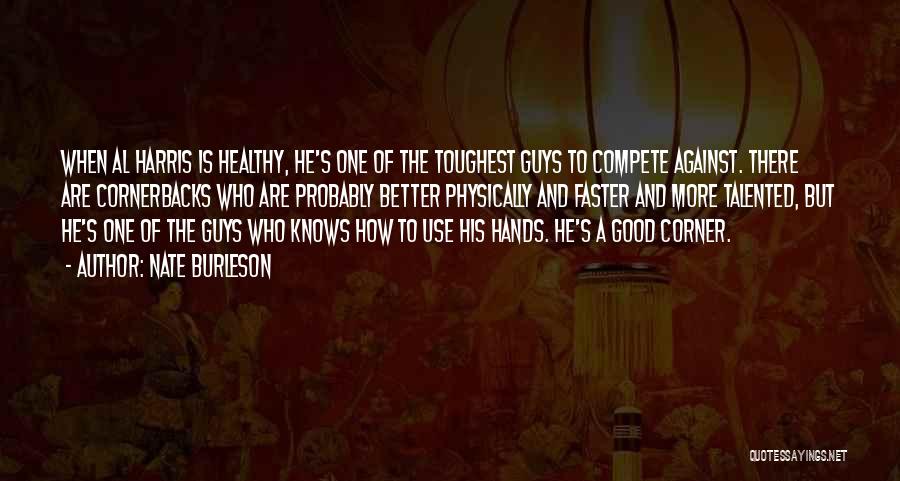 Nate Burleson Quotes: When Al Harris Is Healthy, He's One Of The Toughest Guys To Compete Against. There Are Cornerbacks Who Are Probably