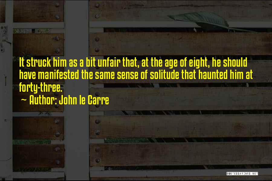 John Le Carre Quotes: It Struck Him As A Bit Unfair That, At The Age Of Eight, He Should Have Manifested The Same Sense