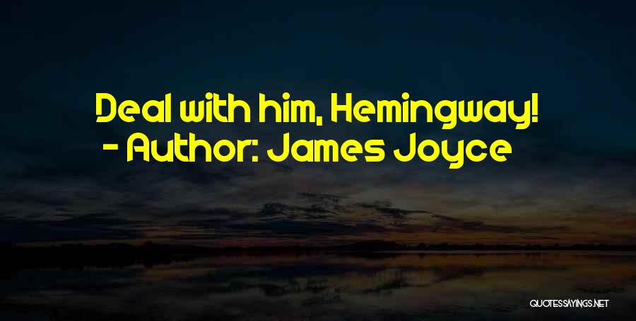 James Joyce Quotes: Deal With Him, Hemingway!