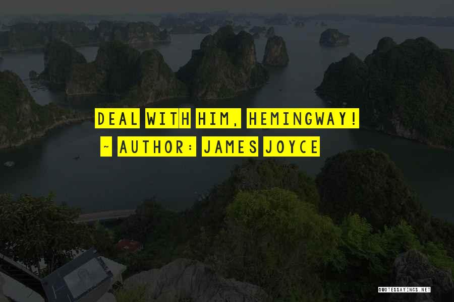 James Joyce Quotes: Deal With Him, Hemingway!