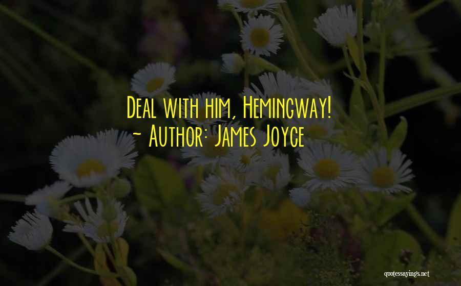 James Joyce Quotes: Deal With Him, Hemingway!