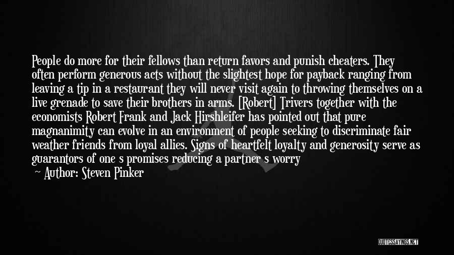 Steven Pinker Quotes: People Do More For Their Fellows Than Return Favors And Punish Cheaters. They Often Perform Generous Acts Without The Slightest