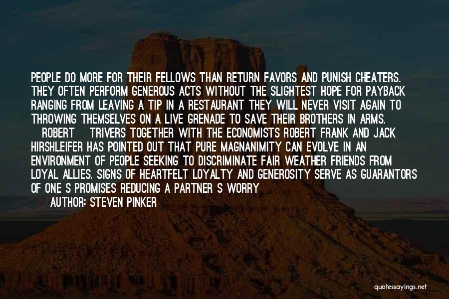 Steven Pinker Quotes: People Do More For Their Fellows Than Return Favors And Punish Cheaters. They Often Perform Generous Acts Without The Slightest