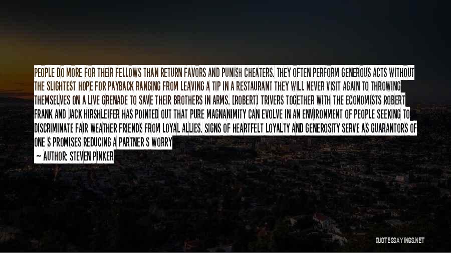 Steven Pinker Quotes: People Do More For Their Fellows Than Return Favors And Punish Cheaters. They Often Perform Generous Acts Without The Slightest