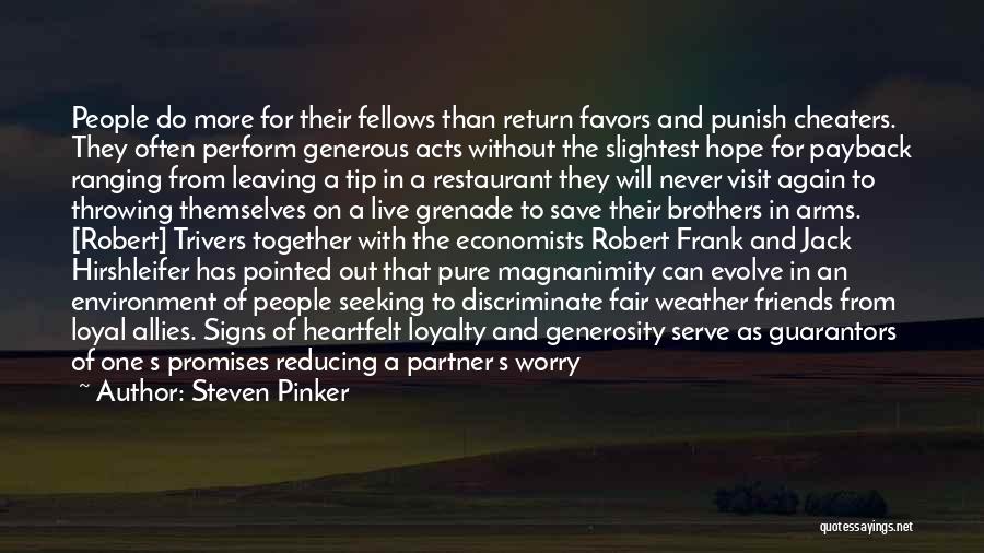 Steven Pinker Quotes: People Do More For Their Fellows Than Return Favors And Punish Cheaters. They Often Perform Generous Acts Without The Slightest