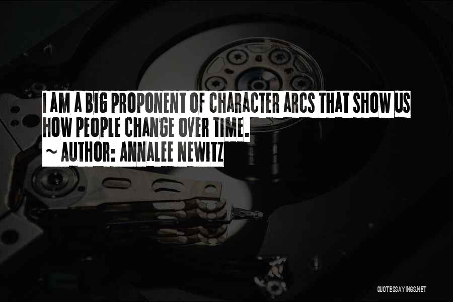 Annalee Newitz Quotes: I Am A Big Proponent Of Character Arcs That Show Us How People Change Over Time.