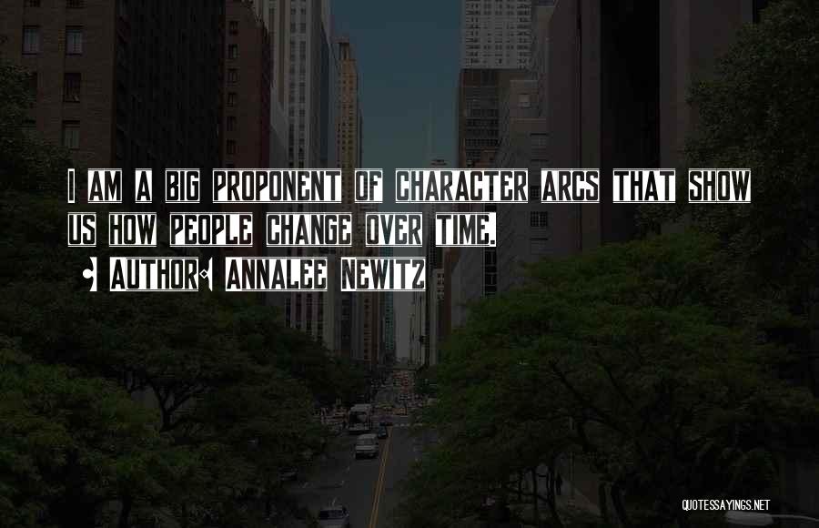 Annalee Newitz Quotes: I Am A Big Proponent Of Character Arcs That Show Us How People Change Over Time.