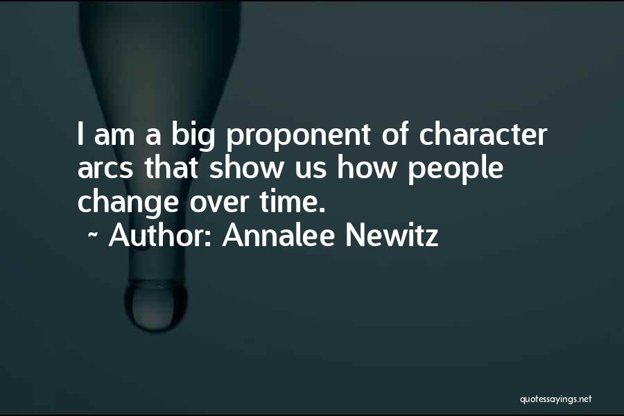 Annalee Newitz Quotes: I Am A Big Proponent Of Character Arcs That Show Us How People Change Over Time.