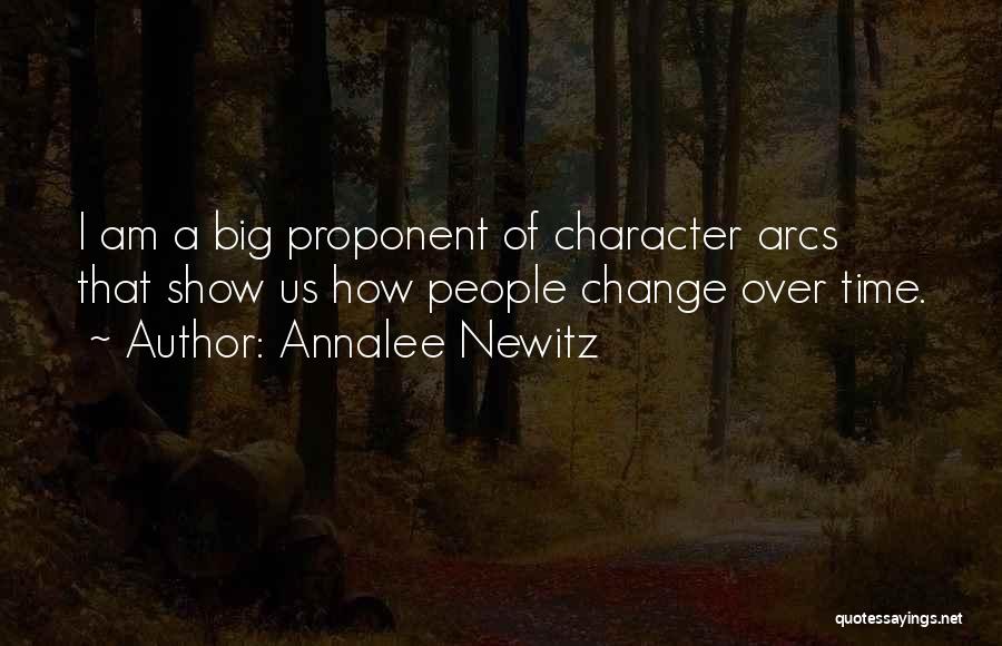 Annalee Newitz Quotes: I Am A Big Proponent Of Character Arcs That Show Us How People Change Over Time.