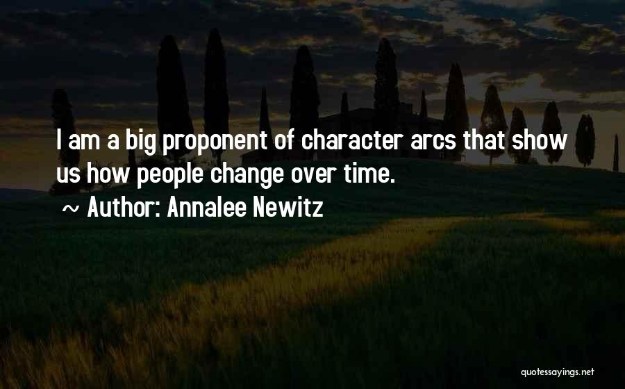 Annalee Newitz Quotes: I Am A Big Proponent Of Character Arcs That Show Us How People Change Over Time.