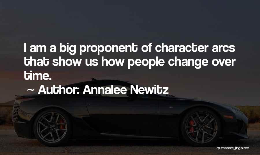 Annalee Newitz Quotes: I Am A Big Proponent Of Character Arcs That Show Us How People Change Over Time.