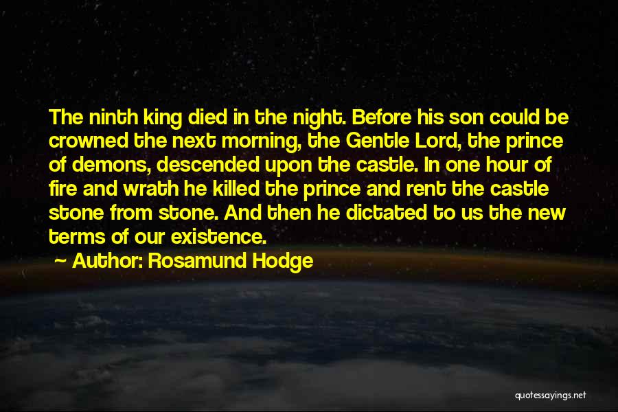 Rosamund Hodge Quotes: The Ninth King Died In The Night. Before His Son Could Be Crowned The Next Morning, The Gentle Lord, The