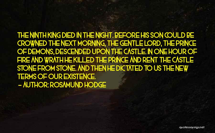 Rosamund Hodge Quotes: The Ninth King Died In The Night. Before His Son Could Be Crowned The Next Morning, The Gentle Lord, The