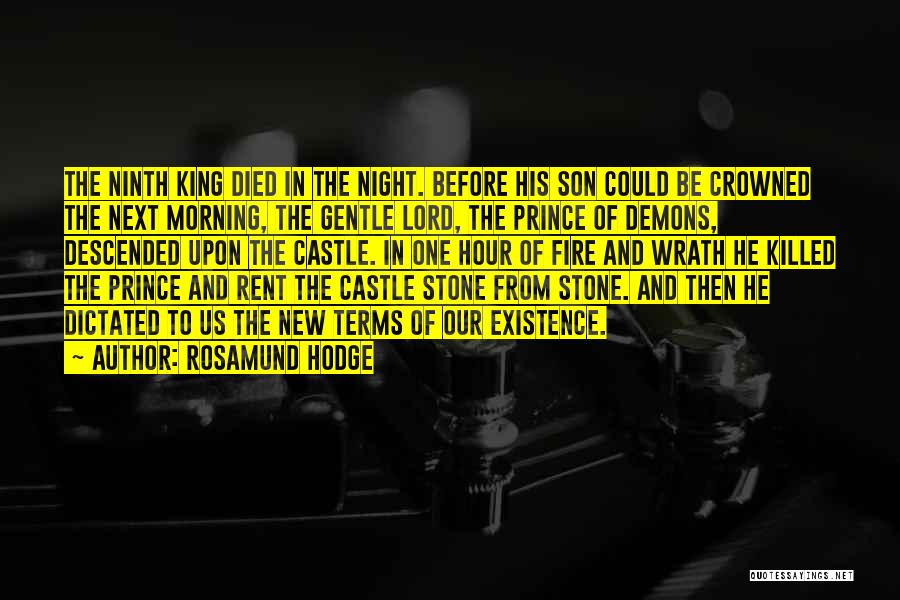 Rosamund Hodge Quotes: The Ninth King Died In The Night. Before His Son Could Be Crowned The Next Morning, The Gentle Lord, The