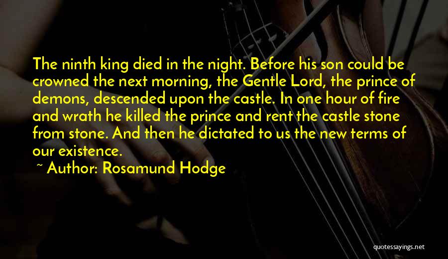 Rosamund Hodge Quotes: The Ninth King Died In The Night. Before His Son Could Be Crowned The Next Morning, The Gentle Lord, The